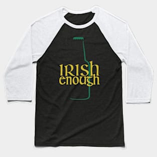 St. Patrick's Day - Irish Enough Baseball T-Shirt